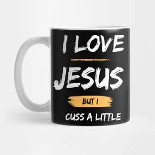 I Love Jesus But I Cuss A Little Mug